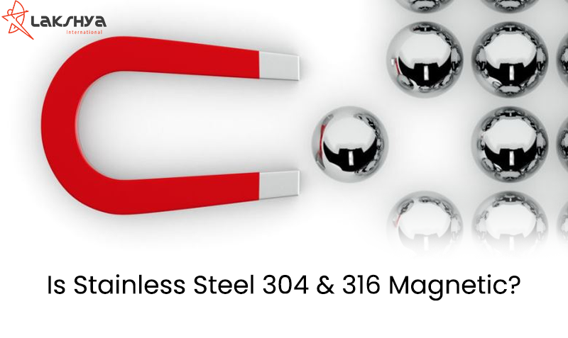 Is Stainless Steel 304 & 316 Magnetic