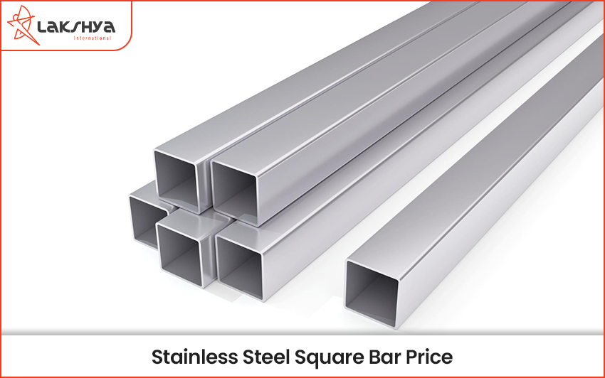 Stainless Steel Square Bar Price | Lakshya Steel