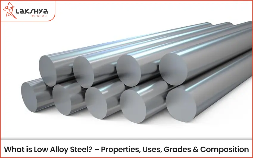 What is Low Alloy Steel? – Properties, Uses, Grades & Composition